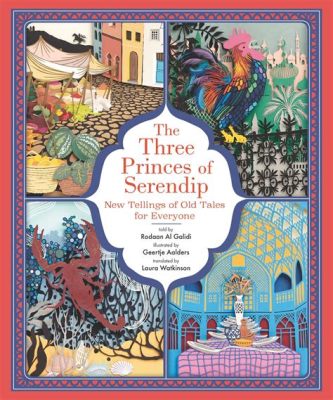  The Three Princes of Serendip – A Folktale Exploring Fate, Fortune and Fraternity?